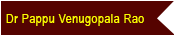 Dr Pappu Venugopala Rao 